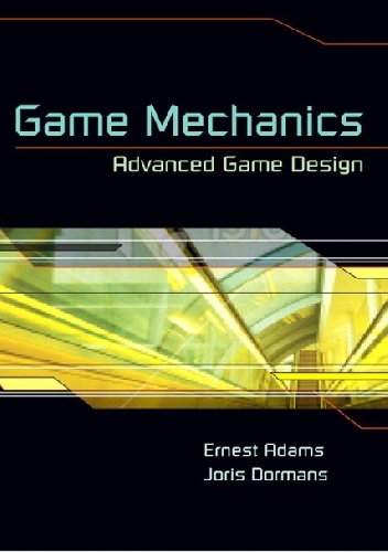 Game Mechanics: Advanced Game Design (Voices That Matter)