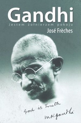 Gandhi. Jestem żołnierzem pokoju - José Frèches