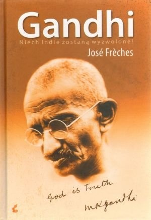 Gandhi: Niech Indie zostaną wyzwolone - José Frèches