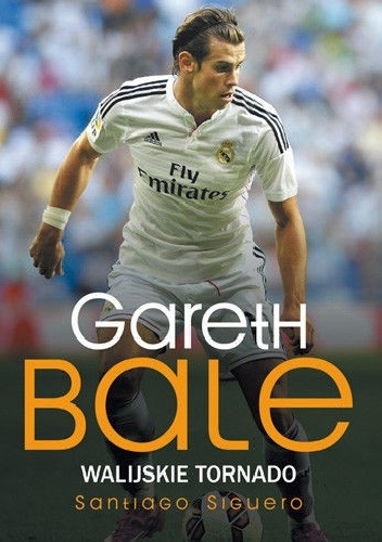 Gareth Bale. Walijskie tornado - Santiago Siguero