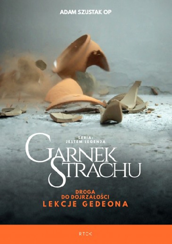 Garnek strachu. Droga do dojrzałości. Lekcje Gedeona - Adam Szustak OP