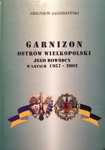 Garnizon Ostrów Wielkopolski - Jego Dowódcy w latach 1957-2002 - Zbigniew Jagodziński