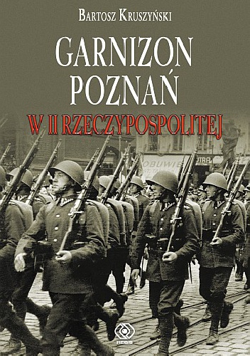 Garnizon Poznań w II Rzeczypospolitej - Bartosz Kruszyński