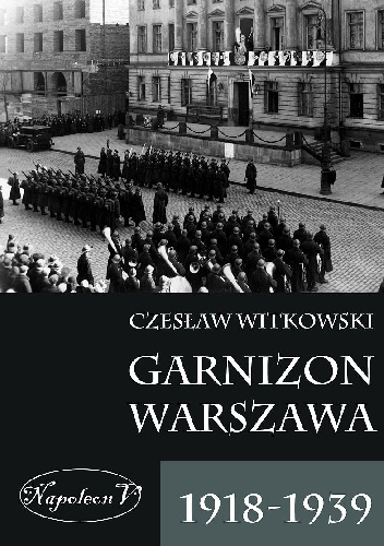 Garnizon Warszawa 1918-1939 - Czesław Witkowski