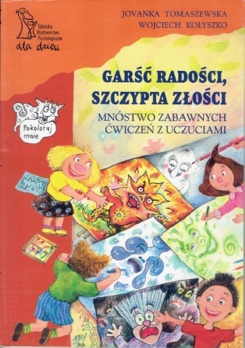 Garść radości, szczypta złości. Mnóstwo zabawnych ćwiczeń z uczniami - Jovanka Tomaszewska, Wojciech Kołyszko