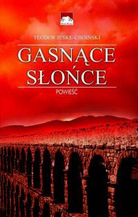 Gasnące słońce - Teodor Jeske-Choiński