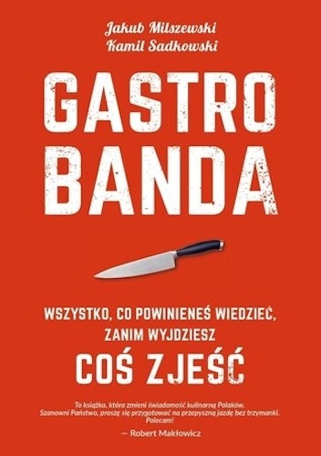 Gastrobanda. Wszystko, co powinieneś wiedzieć, zanim wyjdziesz coś zjeść - Jakub Milszewski, Kamil Sadkowski