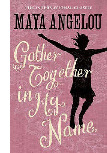 Gather Together In My Name - Maya Angelou