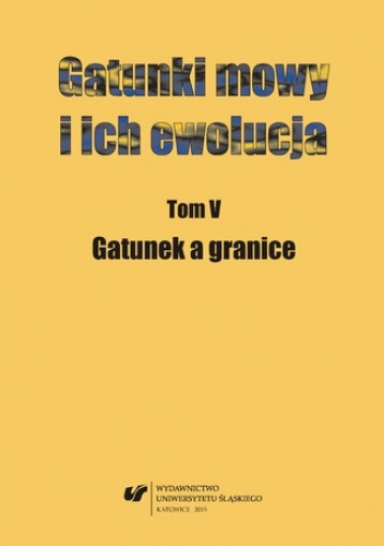 Gatunki mowy i ich ewolucja. T. 5: Gatunek a granice - Joanna Przyklenk, Danuta Ostaszewska red.