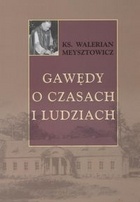 Gawędy o czasach i ludziach - Walerian Meysztowicz