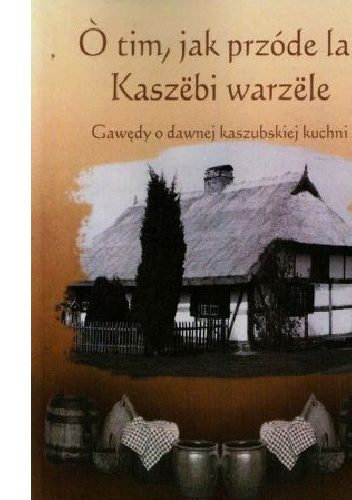 Gawędy o dawnej kaszubskiej kuchni - Wiesława Niemiec
