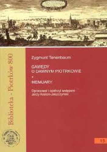 Gawędy o dawnym Piotrkowie. Memuary - Zygmunt Tanenbaum