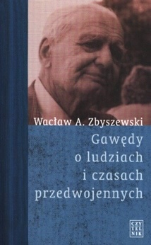 Gawędy o ludziach i czasach przedwojennych - Wacław A. Zbyszewski