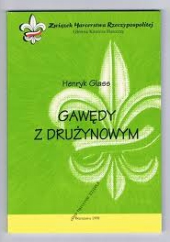 Gawędy z drużynowym: zbiór rad i wskazówek dla instruktorów harcerskich - Henryk Glass