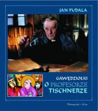 Gawędziołki o profesorze Tischnerze - Jan Fudala