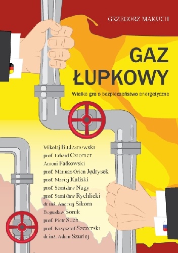 Gaz łupkowy. Wielka gra o bezpieczeństwo energetyczne - Grzegorz Makuch