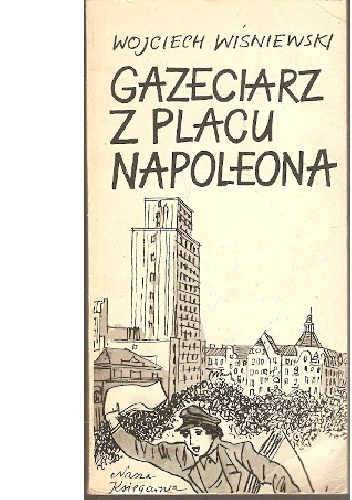 Gazeciarz z Placu Napoleona - Wojciech Wiśniewski