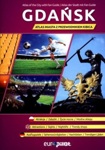 Gdańsk. Atlas miasta z przewodnikiem kibica - praca zbiorowa