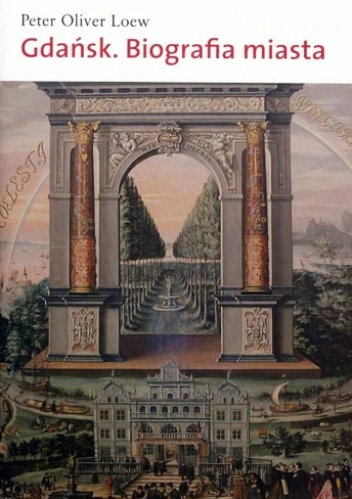 Gdańsk. Biografia miasta - Peter Oliver Loew