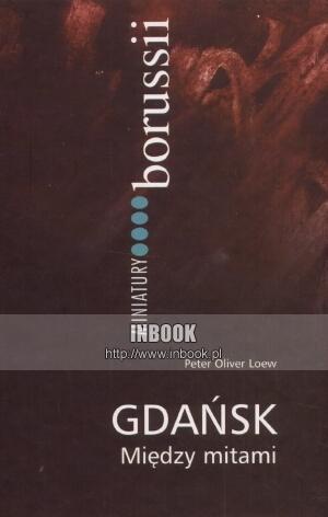 Gdańsk między mitami - Peter Oliver Loew