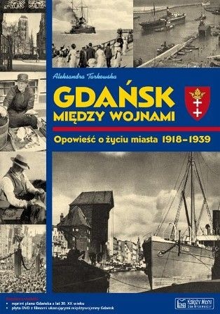 Gdańsk Między Wojnami Opowieść o Życiu Miasta 1918-1939 - Aleksandra Tarkowska