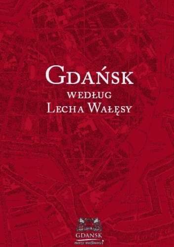 Gdańsk według Lecha Wałęsy - Piotr Adamowicz