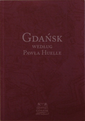 Gdańsk według Pawła Huelle - Paweł Huelle, Elżbieta Pękała