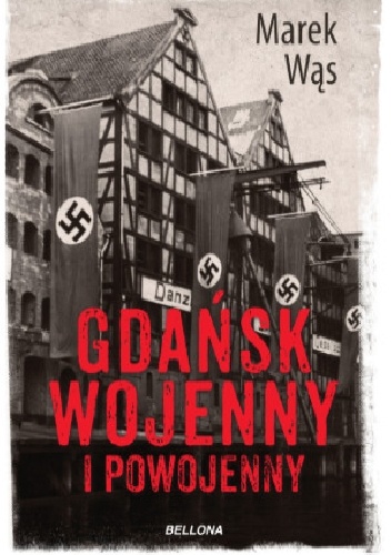 Gdańsk wojenny i powojenny - Marek Wąs