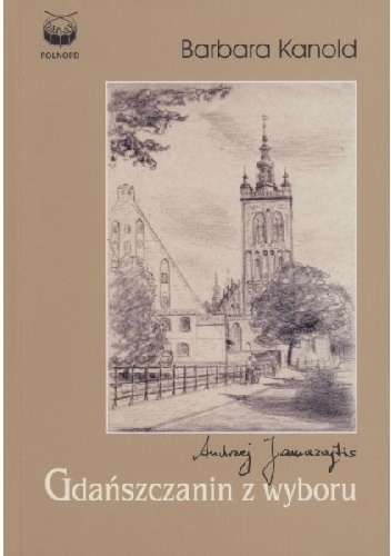 Gdańszczanin z wyboru. Andrzej Januszajtis - Barbara Kanold