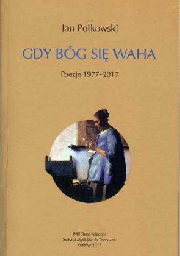 Gdy Bóg się waha. Poezje 1977-2017 - Jan Polkowski