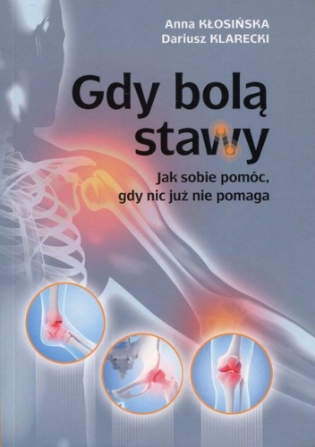 Gdy bolą stawy. Jak sobie pomóc, gdy nic już nie pomaga - Dariusz Klarecki