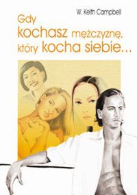 Gdy kochasz mężczyznę, który kocha siebie - W. Keith Campbell