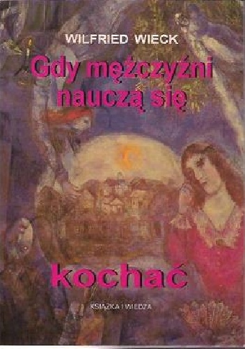 Gdy mężczyźni nauczą się kochać - Wilfried Wieck