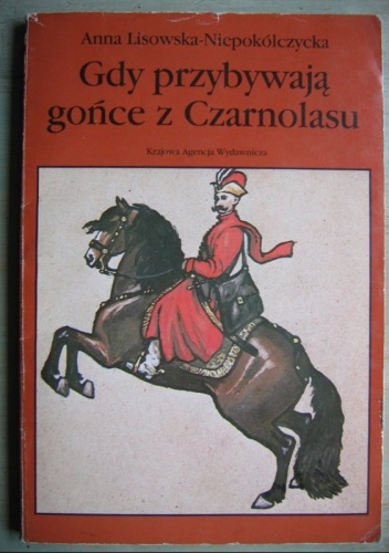 Gdy przybywają gońce z Czarnolasu - Anna Lisowska-Niepokólczycka