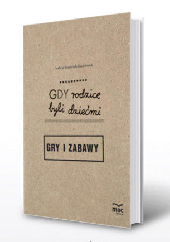 Gdy rodzice byli dziećmi. Gry i zabawy - Izabela Łazarczyk-Kaczmarek