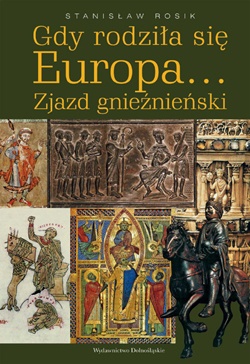 Gdy rodziła się Europa... Zjazd gnieźnieński - Stanisław Rosik