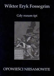 Gdy rozum śpi...: opowieści niesamowite - Wiktor Eryk Fossegrim