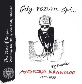 Gdy rozum śpi... Rysunki Andrzeja Krauzego 1970–1989 - Andrzej Krauze