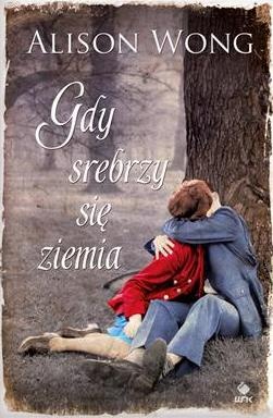 Gdy srebrzy się ziemia - Alison Wong