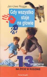 Gdy wszystko staje na głowie 13 sposobów na życie w rodzinie - Jan-Uwe Rogge