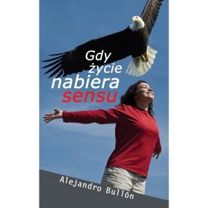 Gdy życie nabiera sensu - Alejandro Bullón