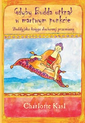 Gdyby Budda utknął w martwym punkcie. Buddyjska księga duchowej przemiany - Charlotte Kasl