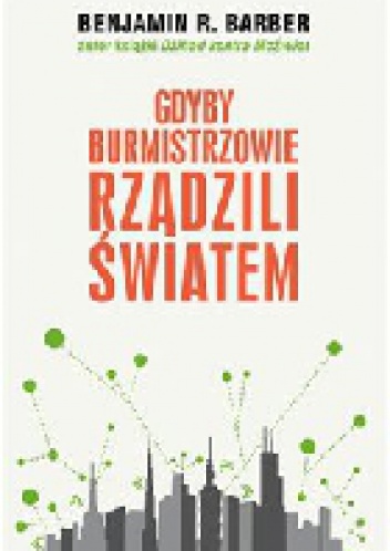 Gdyby burmistrzowie rządzili światem - Benjamin Barber