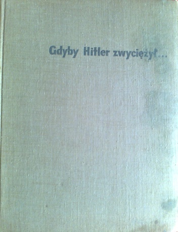 Gdyby Hitler zwycieżył - Tadeusz Kułasiński