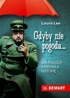 Gdyby nie pogoda. Jak pogoda zmieniała historię - Laura Lee