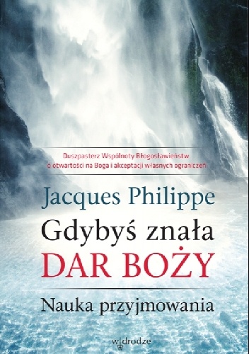 Gdybyś znała Dar Boży. Nauka przyjmowania - Jacques Philippe