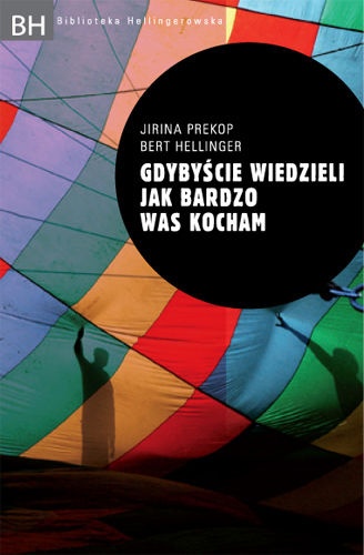 Gdybyście wiedzieli jak bardzo was kocham.  Jak pomóc trudnym dzieciom poprzez ustawienia rodzinne i holding - Jirina Prekop, Bert Hellinger