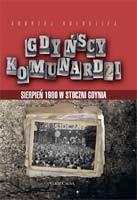 Gdyńscy Komunardzi. Sierpień 1980 w Stoczni Gdynia - Andrzej Kołodziej
