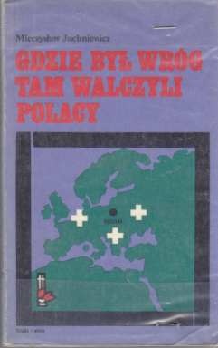 Gdzie był wróg tam walczyli Polacy - Mieczysław Juchniewicz
