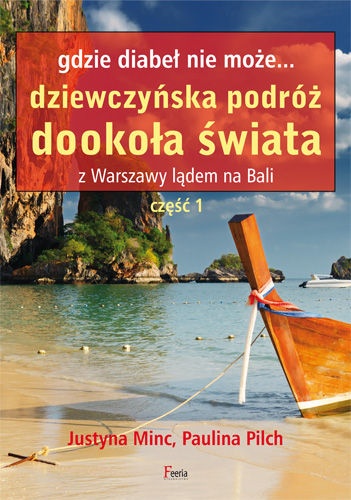 Gdzie diabeł nie może... Dziewczyńska podróż dookoła świata. Z Warszawy lądem na Bali. Część 1 - Justyna Minc, Paulina Pilch